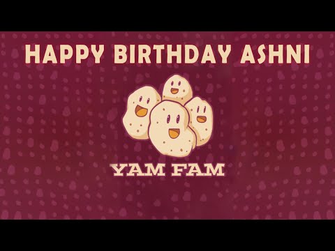 Happy Birthday Ashnichrist 2019 From the Yam Fam!