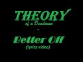 Theory of a Deadman - Better Off (lyrics)