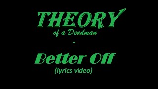 Theory of a Deadman - Better Off (lyrics)