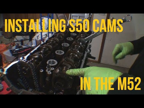 Installing S50 Camshafts In An M52 Engine