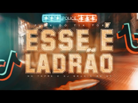 ESSE É LADRÃO - FUNK DO TIK TOK - MC Topre - DJ Brunin Da NT