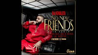 DJ Khaled ~ No New Friends (SFTB Remix) (Feat. Drake, Rick Ross &amp; Lil Wayne) (Clean)