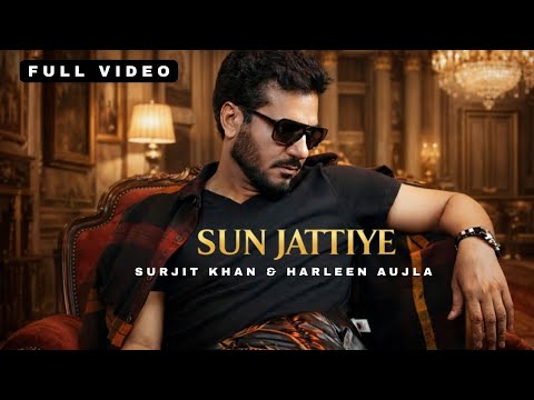 Sun Jattiye | Surjit Khan & Harleen Aujla | Official Video | Headliner Records