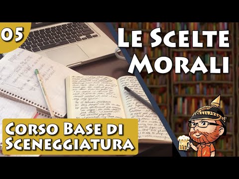 Corso Base di Sceneggiatura, lezione 05 - Le Scelte Morali