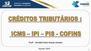 Créditos Tributários ICMS, IPI, PIS e COFINS.