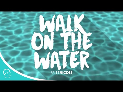 Britt Nicole - Walk On the Water (Lyrics)