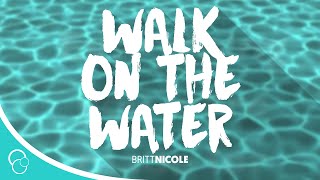 Britt Nicole - Walk On the Water (Lyrics)