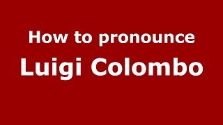 How to pronounce Luigi Colombo