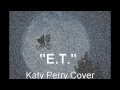 E.T. Katy Perry Male Cover ET 