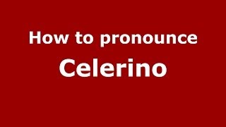 How to pronounce Celerino