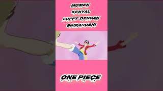 Download lagu MOMEN KENYAL LUFFY BERTEMU SHIRAHOSHI mp3