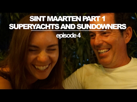 Sint Maarten Part 1: Superyachts and Sundowners (Sailing Ruby Rose) Ep 4