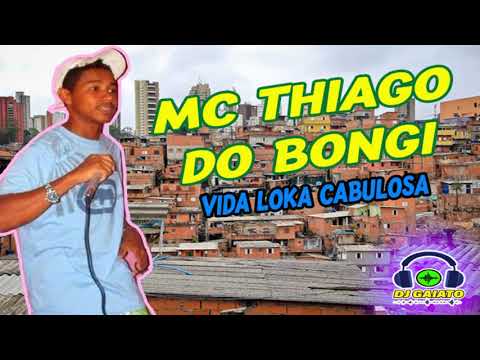 MC THIAGO DO BONGI - VIDA LOKA CABULOSA (DJ GAIATO)