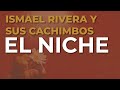 Ismael Rivera y Sus Cachimbos - El Niche (Audio Oficial)