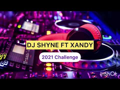 DJ SHYNE FT XANDY 2021 MUSIC CHALLENGE
