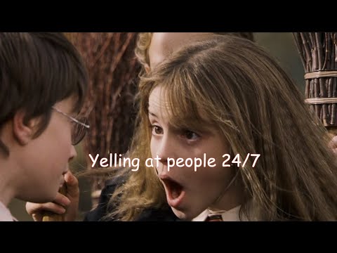 Hermione yelling at people for 4 1/2 minutes straight