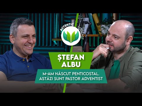 M-am născut penticostal. Astăzi sunt pastor adventist | AUTENTIC podcast #84 cu Ștefan Albu