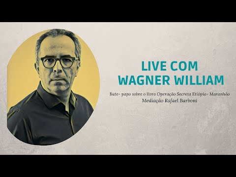 Live "A Operação Secreta Etiópia-Maranhão", com Wagner William.