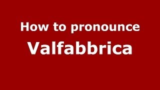 How to pronounce Valfabbrica