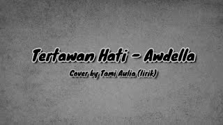 Download lagu Tertawan Hati - Awdella | Cover by Tami Aulia lirik mp3