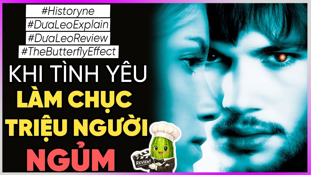 Dưa Leo review : Khi tình yêu làm chục triệu người NGỦM - The butterfly effect