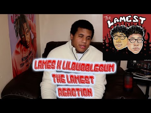 lames x  lilbubblegum - the lamest (REACTION)