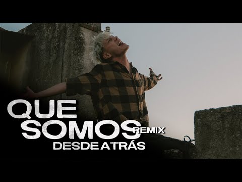 Que Somos Remix | DESDE ATRÁS