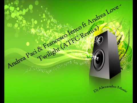 Andrea Paci & Francesco Ienco ft Andrea Love   Twilight ATFC Re