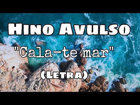 Cala-te mar- Hino Avulso (Letra)