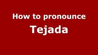 How to pronounce Tejada