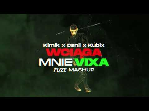 Kimik x Danil x Kubix - Wciąga mnie vixa (FUZE MASHUP)
