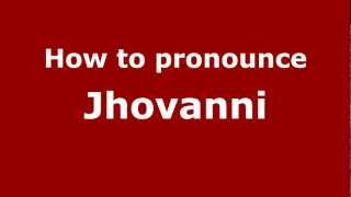 How to pronounce Jhovanni