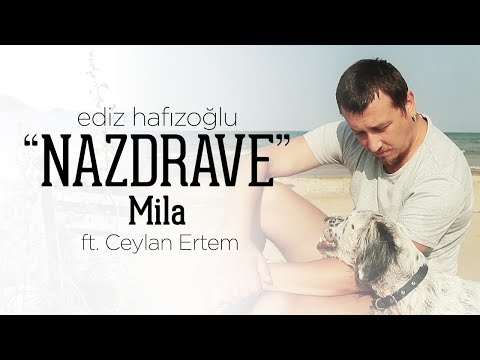 Mila - Nazdrave | Ediz Hafızoğlu ft. Ceylan Ertem (Official Video)