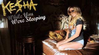 Ke$ha - While You Were Sleeping (HQ)