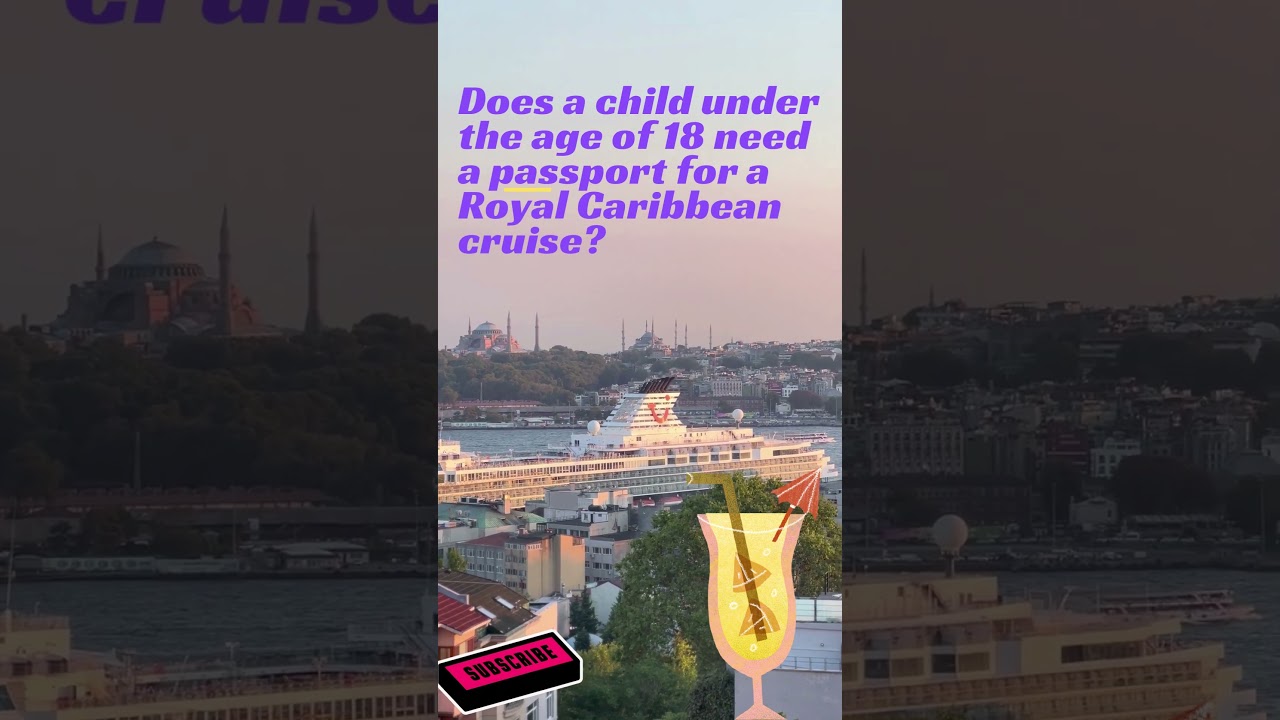 Does a child under the age of 18 need a passport for a Royal Caribbean cruise?