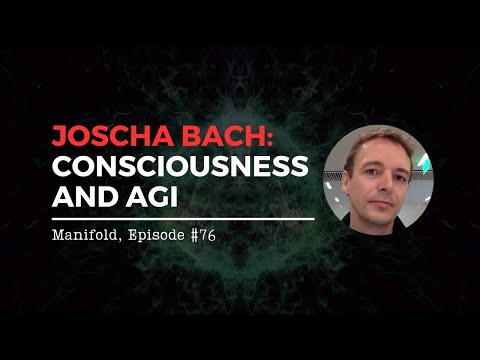 Joscha Bach: Consciousness and AGI — #76