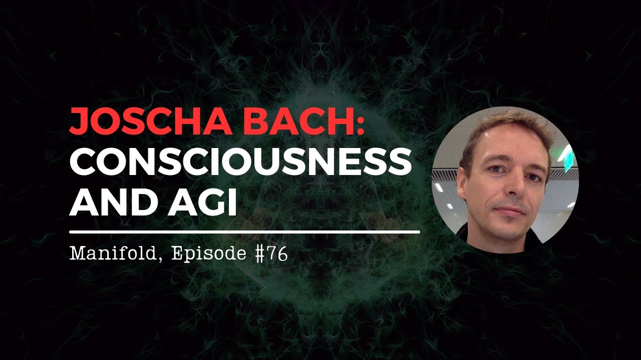 Joscha Bach: Consciousness and AGI — #76