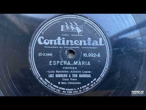 Luiz Bandeira e Trio Madrigal - Espera Maria (Luiz Bandeira e Alberto Lopes)