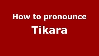 How to pronounce Tikara