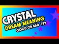What does it mean to dream about Crystal? Crystal dream meaning - Good or Bad???