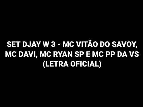 SET Djay W 3 - MC Vitão do Savoy, MC Davi, MC Ryan SP e MC PP da VS (LETRA)