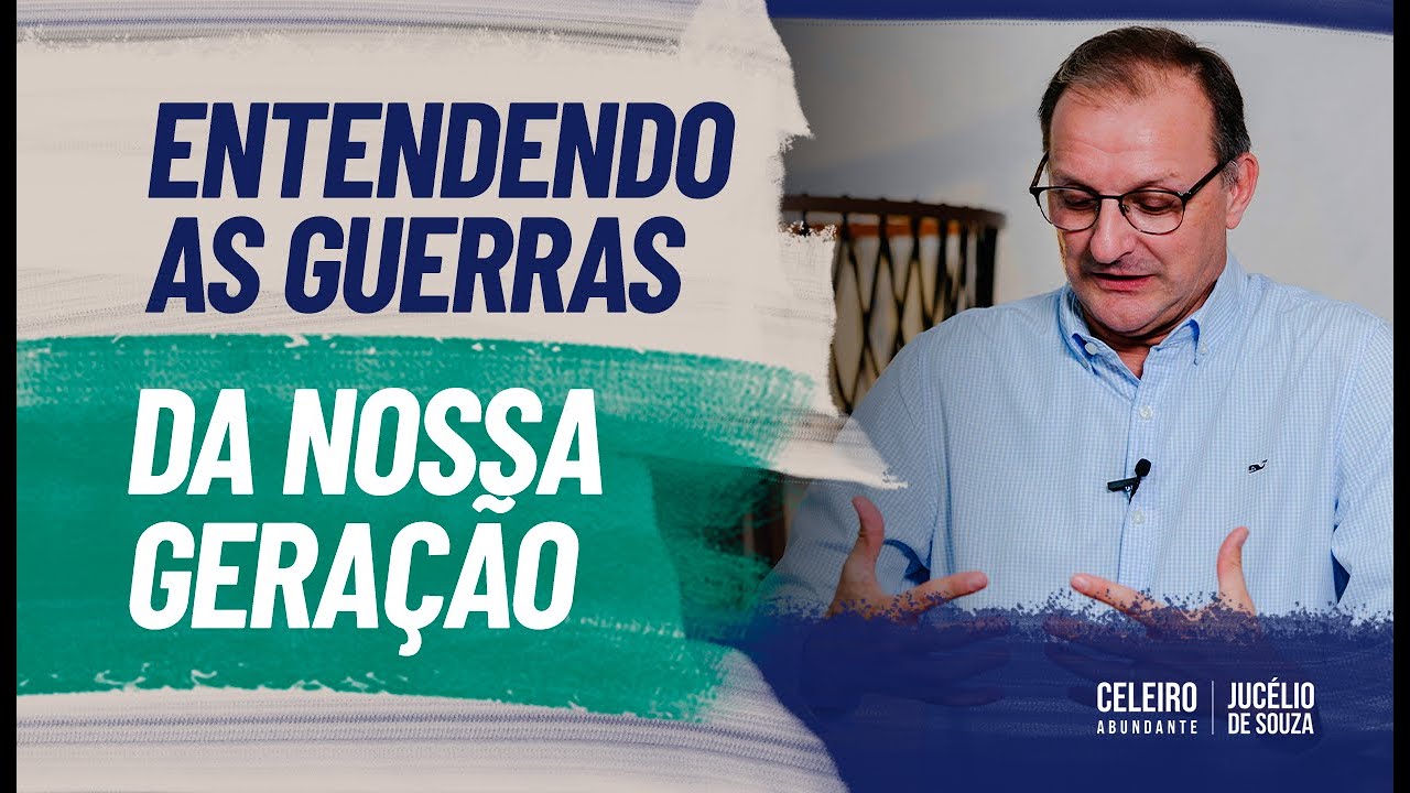 ENTENDENDO AS GUERRAS DA NOSSA GERAÇÃO | CELEIRO ABUNDANTE - Pr. Jucélio de Souza