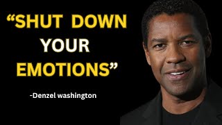 SHUT DOWN YOUR EMOTIONS | Denzel Washington Motivational Speech
