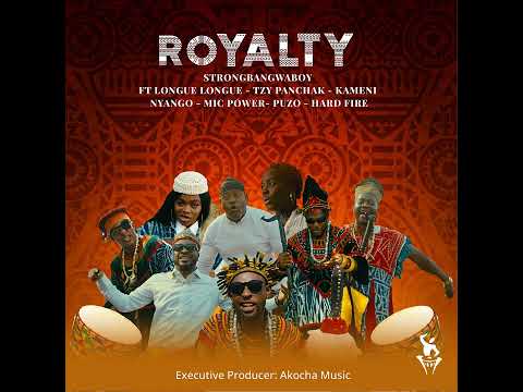 Strongbangwaboy - Royalty ft LongueLongue - TzyPanchak - Kameni - Nyango - MicPower - PuZo -HardFire