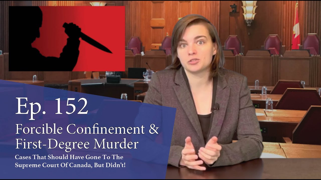 Forcible Confinement & First-Degree Murder: Cases That Should Have Gone to the Supreme Court of Canada, But Didn’t!