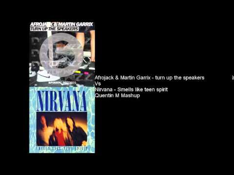 Afrojack & Martin Garrix-Turn up the speakers vs Nirvana-Smells like teen spirit (Quentin M Mashup)