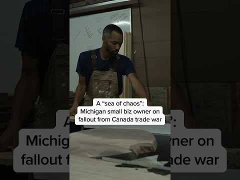 A 'sea of chaos': Michigan small biz owner on fallout from Canada trade war