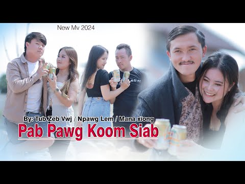 pab pawg koom siab - By Npawg Lem , mana xiong & tub zeb vwj new song music video 2024