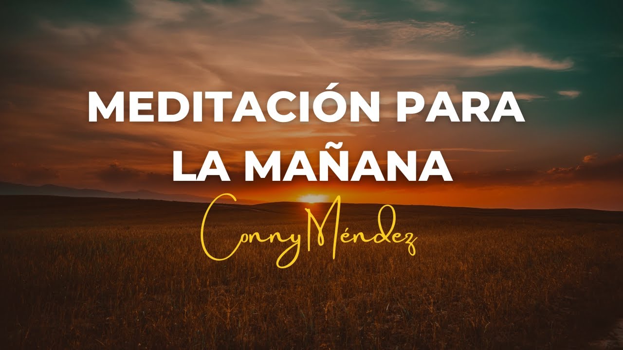 CONNY MÉNDEZ - MEDITACIÓN PARA LA MAÑANA