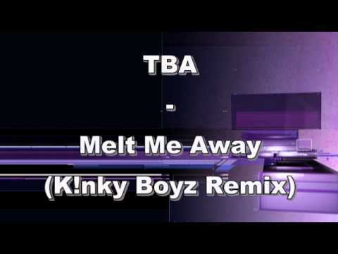 TBA - Melt Me Away (K!nky Boyz Remix) - Preview